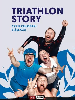 Triathlon Story - Chłopaki z Żelaza