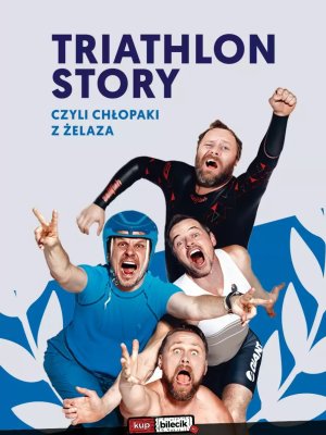 Triathlon Story: Chłopaki z Żelaza w Płocku