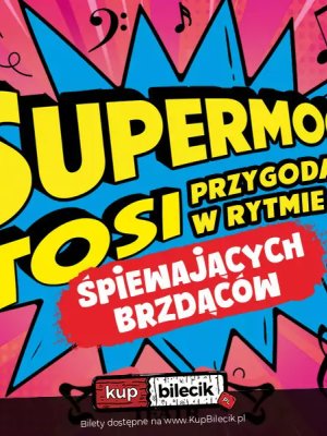 Supermoce Tosi - spektakl familijny w Warszawie