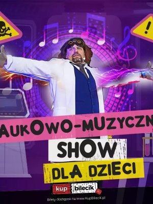 Szaleni Naukowcy - naukowo-muzyczne show w Płocku
