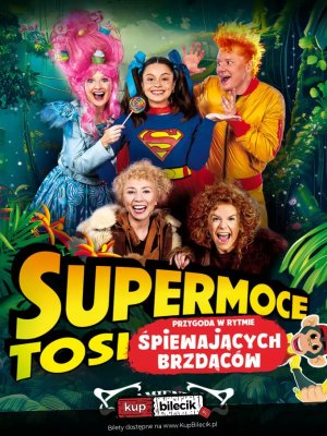 Supermoce Tosi - spektakl familijny w Warszawie