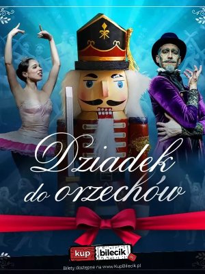 Królewski Balet Klasyczny - Dziadek do Orzechów w Warszawie